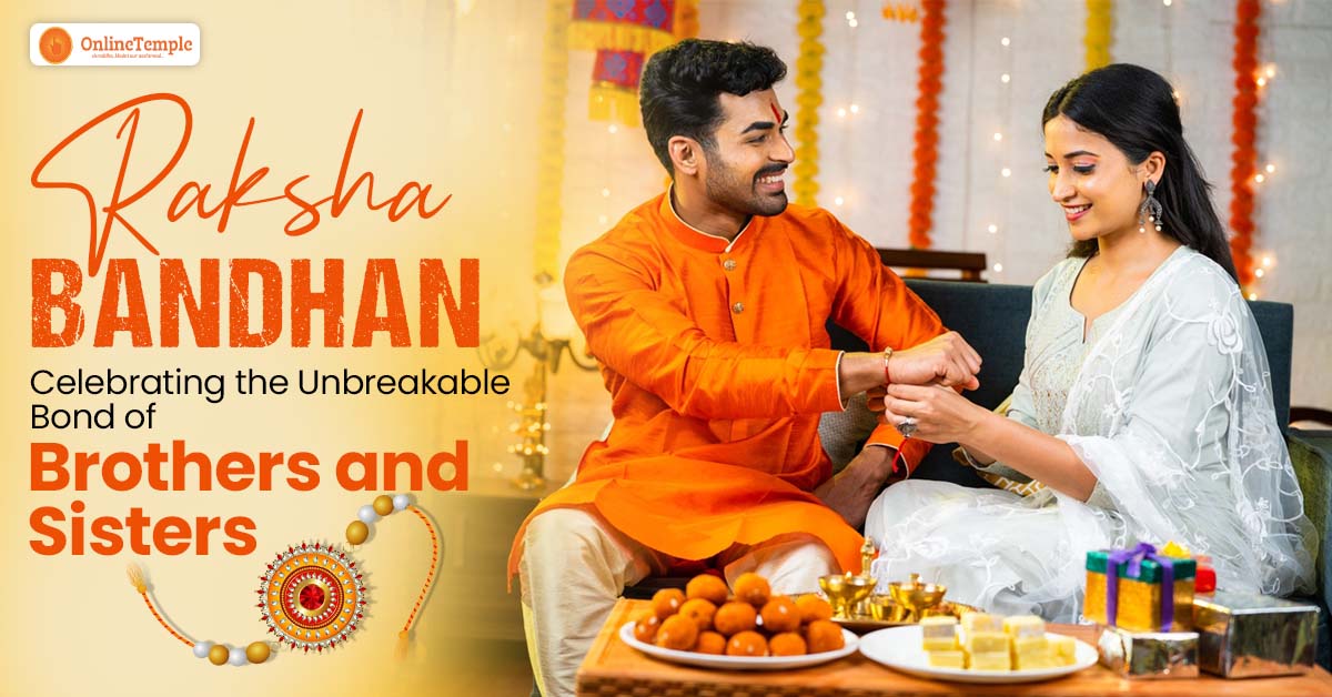 Raksha Bandhan: Celebrating the Unbreakable Bond of Brothers and Sisters