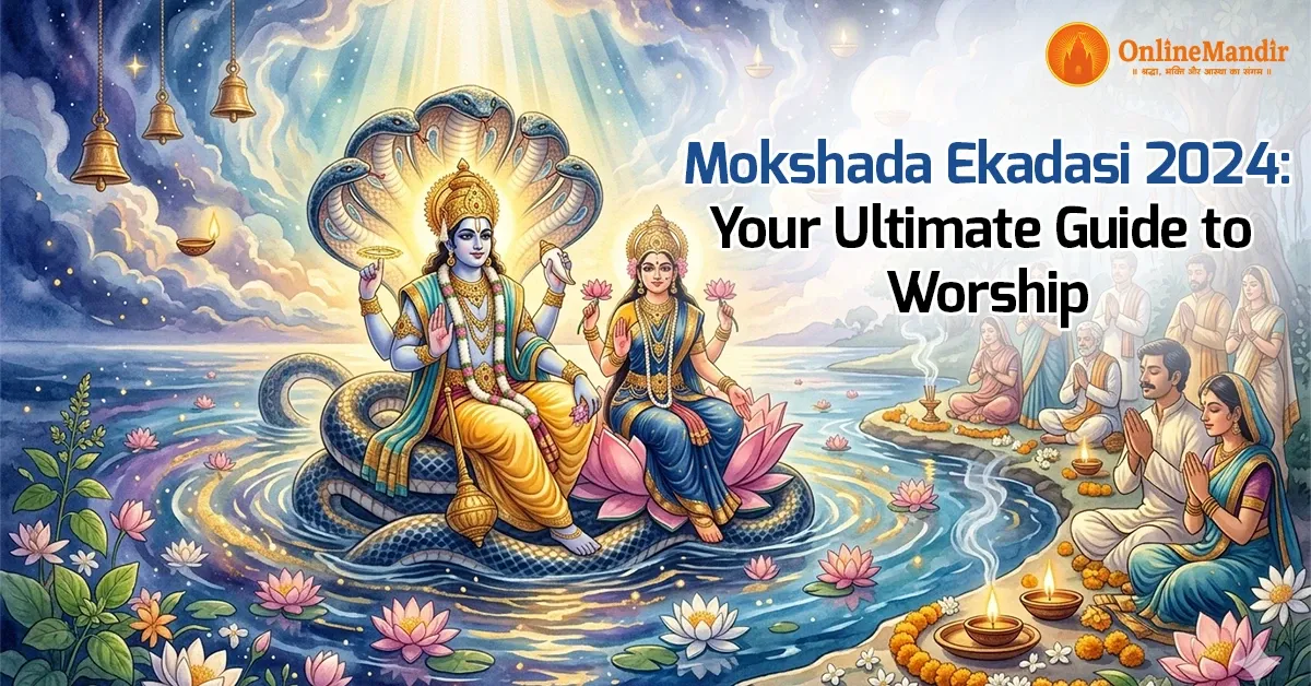 Mokshada Ekadasi 2024:Your Ultimate Guide to Worship