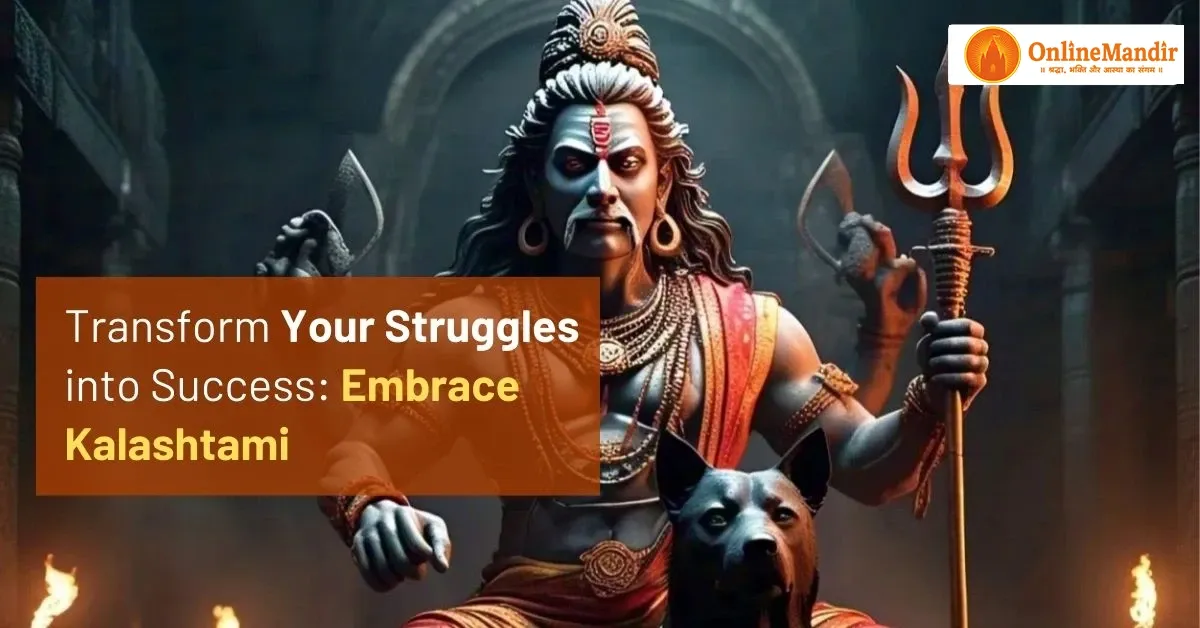 Transform Your Struggles into Success: Embrace Kalashtami