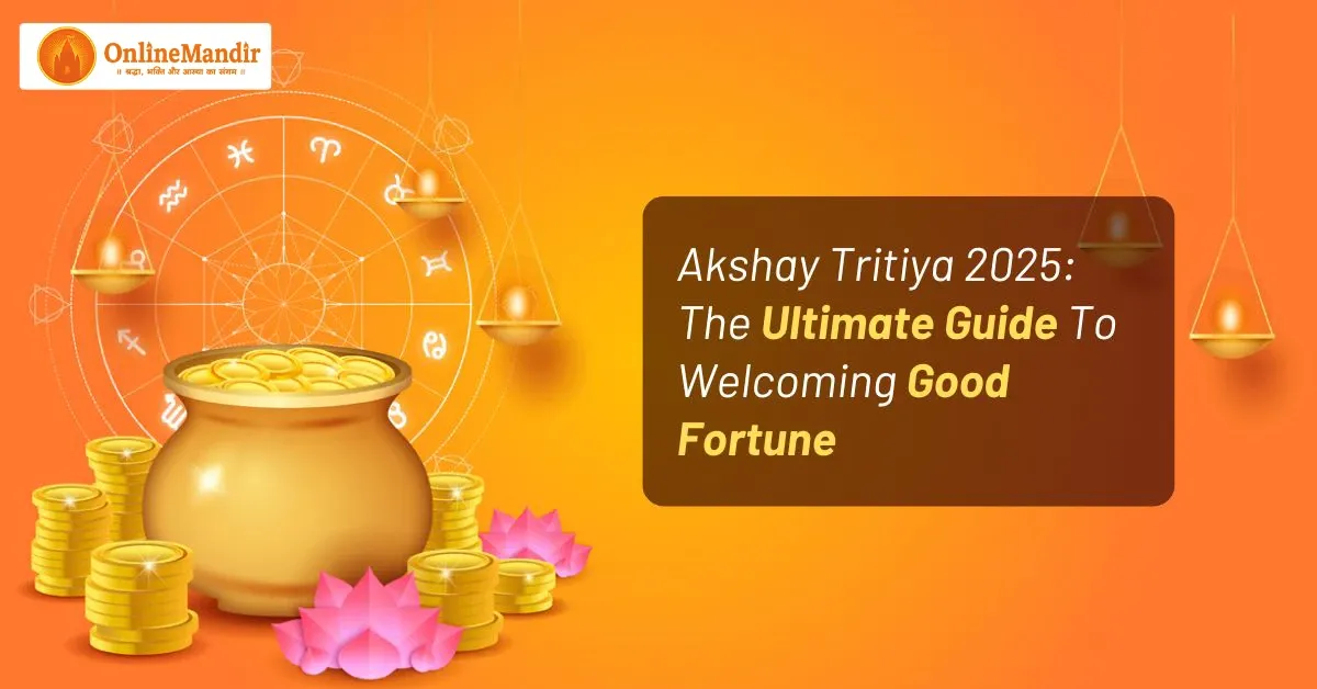 Akshay Tritiya 2025: The Ultimate Guide To Welcoming Good Fortune
