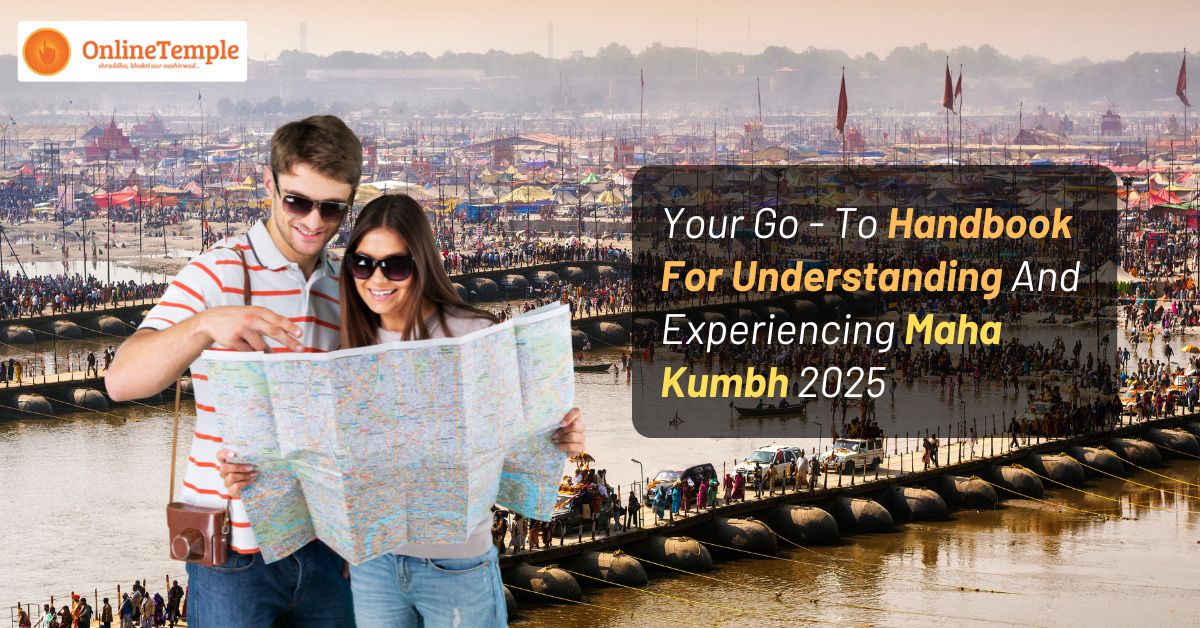 Your Go – To Handbook For Understanding And Experiencing Maha Kumbh 2025