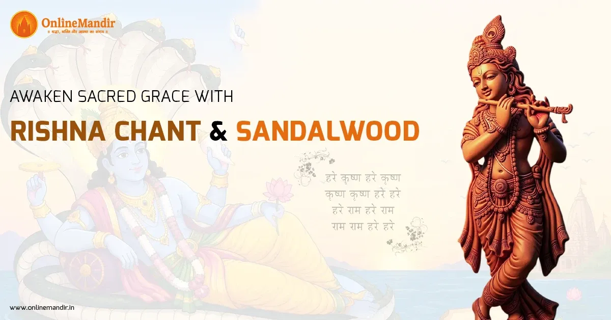 Awaken Sacred Grace With Krishna Chant & Sandalwood