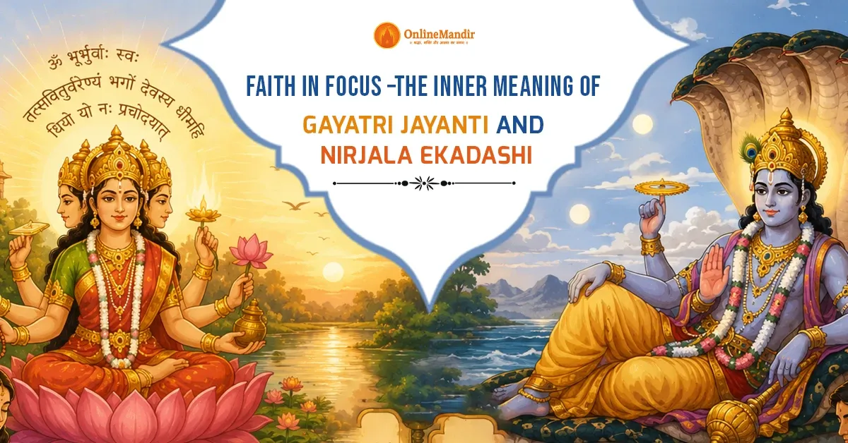 Faith in Focus – The Inner Meaning of Gayatri Jayanti and Nirjala Ekadashi