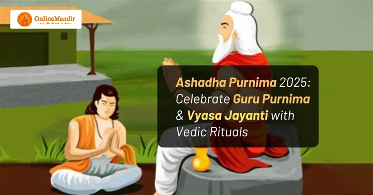 Ashadha Purnima 2025: Celebrate Guru Purnima & Vyasa Jayanti with Vedic Rituals